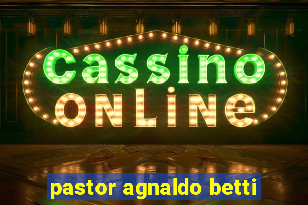 pastor agnaldo betti